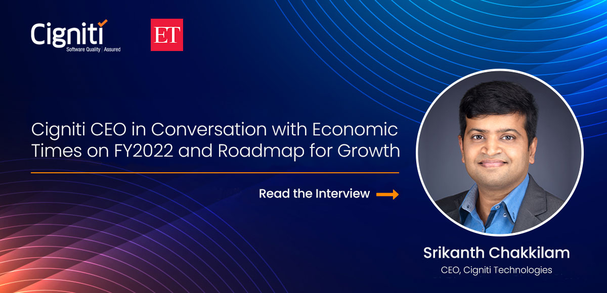 Cigniti CEO in Conversation with Economic Times on FY2022 and Roadmap for Growth, 08 May 2022