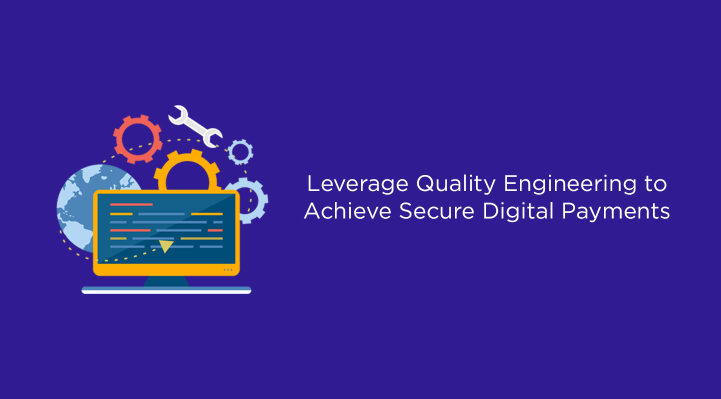 Leverage Quality Engineering to Achieve Secure Digital Payments