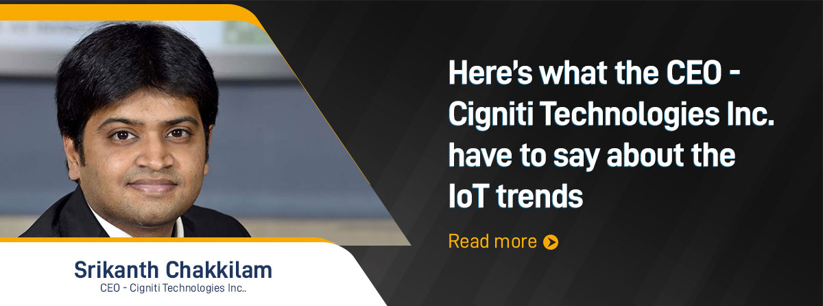 Here’s what the CEO of Cigniti Technologies have to say about the IoT trends